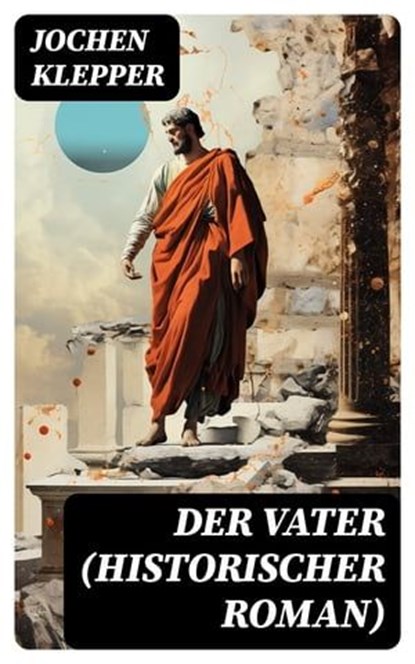 Der Vater (Historischer Roman), Jochen Klepper ; Patrick Lehmann - Ebook - 8596547748724