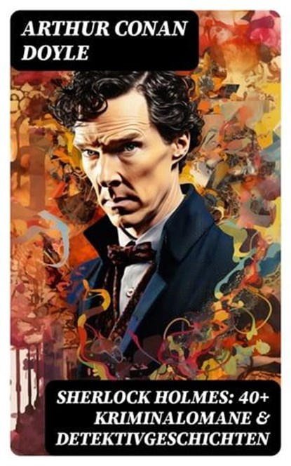 Sherlock Holmes: 40+ Kriminalomane & Detektivgeschichten, Arthur Conan Doyle ; Michael Krause - Ebook - 8596547748946