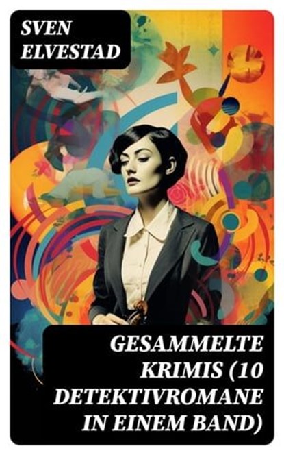Gesammelte Krimis (10 Detektivromane in einem Band), Sven Elvestad - Ebook - 8596547749523