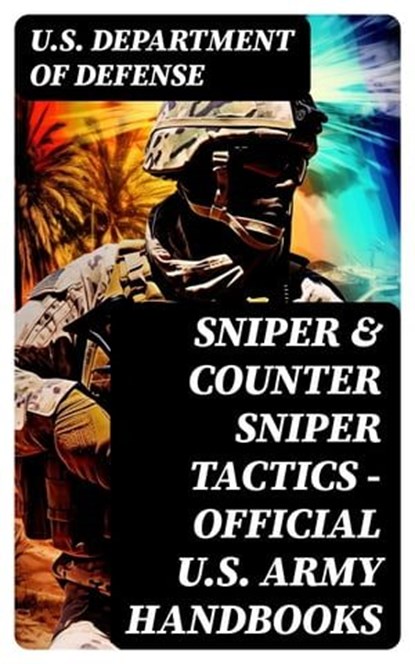 Sniper & Counter Sniper Tactics - Official U.S. Army Handbooks, U.S. Department of Defense - Ebook - 8596547750628