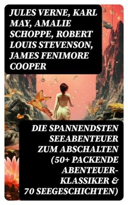 Die spannendsten Seeabenteuer zum Abschalten (50+ Packende Abenteuer-Klassiker & 70 Seegeschichten), Jules Verne ; Karl May ; Amalie Schoppe ; Robert Louis Stevenson ; James Fenimore Cooper ; Edgar Allan Poe ; Victor Hugo ; Joseph Conrad ; Herman Melville ; Jonathan Swift ; Pierre Loti ; Daniel Defoe ; Alexandre Dumas ; Rudyard Kipling ; Emilio Salgari ; - Ebook - 8596547751502