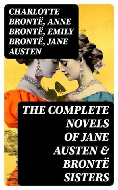 The Complete Novels of Jane Austen & Brontë Sisters, Charlotte Brontë ; Anne Brontë ; Emily Brontë ; Jane Austen - Ebook - 8596547751601