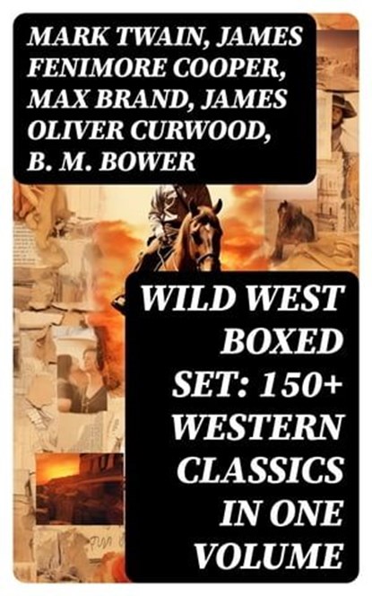 WILD WEST Boxed Set: 150+ Western Classics in One Volume, Mark Twain ; James Fenimore Cooper ; Max Brand ; James Oliver Curwood ; B. M. Bower ; Zane Grey ; Jackson Gregory ; Jack London ; Emerson Hough ; Will Lillibridge ; Andy Adams ; Bret Harte ; Owen Wister ; Washington Irving ; Willa Cather ; O. Henry ; Grac - Ebook - 8596547751694