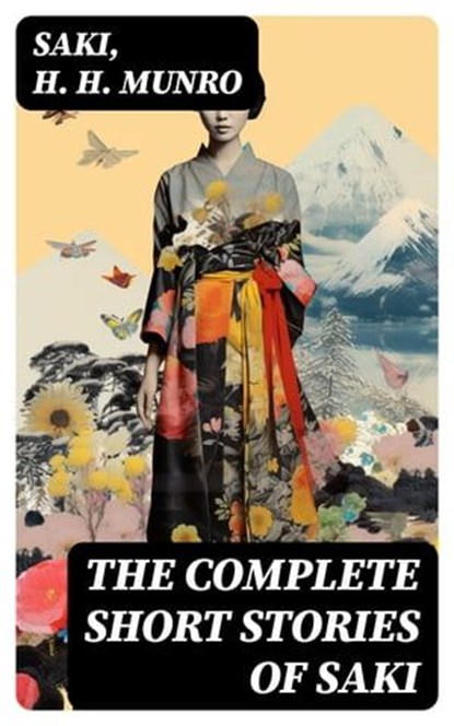 The Complete Short Stories of Saki, Saki ; H. H. Munro - Ebook - 8596547754060