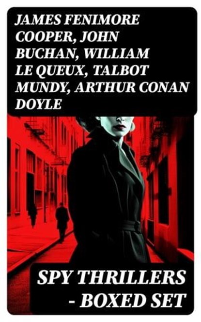 SPY THRILLERS - Boxed Set, James Fenimore Cooper ; John Buchan ; William Le Queux ; Talbot Mundy ; Arthur Conan Doyle ; Joseph Conrad ; Erskine Childers ; George Barton ; Robert W. Chambers ; Fred M. White ; Robert Baden-Powell ; John R. Coryell ; E. Philips Oppenheim - Ebook - 8596547754381