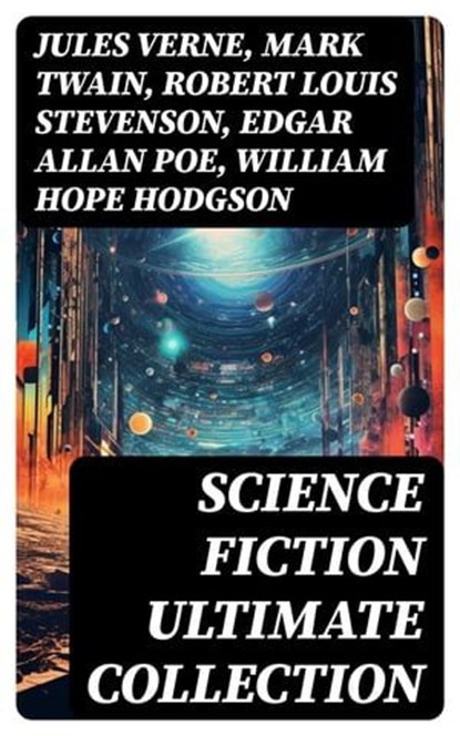 SCIENCE FICTION Ultimate Collection, Jules Verne ; Mark Twain ; Robert Louis Stevenson ; Edgar Allan Poe ; William Hope Hodgson ; George MacDonald ; Percy Greg ; Jack London ; Arthur Conan Doyle ; Ernest Bramah ; Jonathan Swift ; Cleveland Moffett ; William Morris ; Anthony Trollope ; Richar - Ebook - 8596547754701