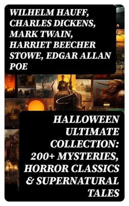 HALLOWEEN Ultimate Collection: 200+ Mysteries, Horror Classics & Supernatural Tales, Wilhelm Hauff ; Charles Dickens ; Mark Twain ; Harriet Beecher Stowe ; Edgar Allan Poe ; William Hope Hodgson ; John Buchan ; George MacDonald ; Bram Stoker ; Anatole France ; Jack London ; Henry James ; Théophile Gautier ; Arthur Conan Doyle ; Richard Le - Ebook - 8596547755012