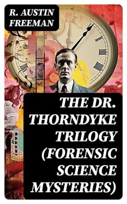 THE DR. THORNDYKE TRILOGY (Forensic Science Mysteries), R. Austin Freeman - Ebook - 8596547756132