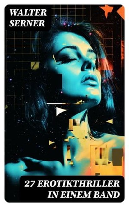 27 Erotikthriller in einem Band, Walter Serner - Ebook - 8596547756606