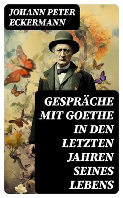 Gespräche mit Goethe in den letzten Jahren seines Lebens, Johann Peter Eckermann - Ebook - 8596547757146