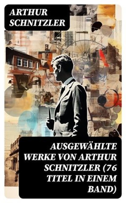 Ausgewählte Werke von Arthur Schnitzler (76 Titel in einem Band), Arthur Schnitzler ; Jan Zimmermann - Ebook - 8596547757818