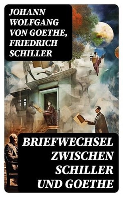 Briefwechsel zwischen Schiller und Goethe, Johann Wolfgang von Goethe ; Friedrich Schiller - Ebook - 8596547758600