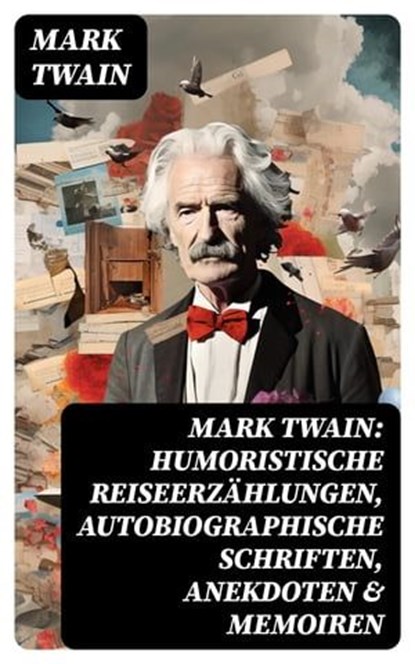 Mark Twain: Humoristische Reiseerzählungen, Autobiographische Schriften, Anekdoten & Memoiren, Mark Twain ; Fabian Schwarz - Ebook - 8596547758754