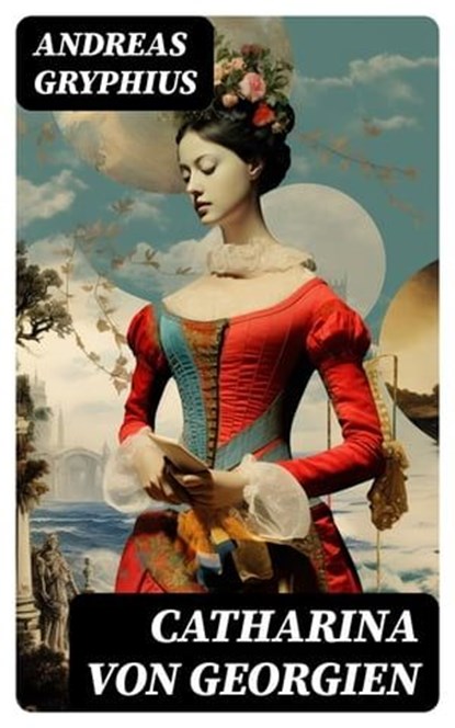 Catharina von Georgien, Andreas Gryphius ; Philipp Hartmann - Ebook - 8596547759720