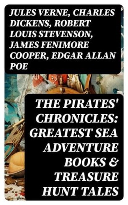 The Pirates' Chronicles: Greatest Sea Adventure Books & Treasure Hunt Tales, Jules Verne ; Charles Dickens ; Robert Louis Stevenson ; James Fenimore Cooper ; Edgar Allan Poe ; William Hope Hodgson ; Howard Pyle ; Jack London ; Arthur Conan Doyle ; Richard Le Gallienne ; Walter Scott ; Daniel Defoe ; Alexandre Dumas ; Charles Ellms - Ebook - 8596547760627