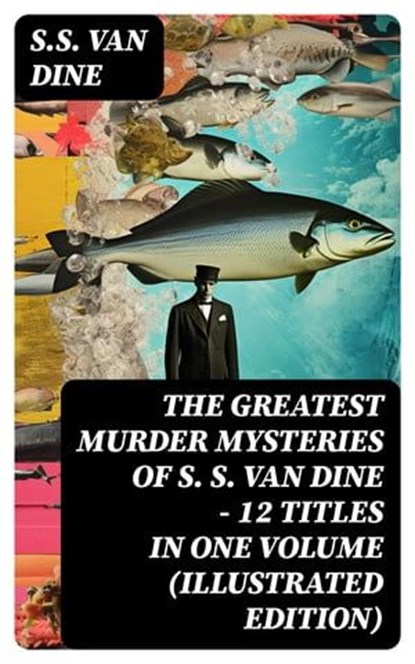 The Greatest Murder Mysteries of S. S. Van Dine - 12 Titles in One Volume (Illustrated Edition), S.S. Van Dine - Ebook - 8596547761228