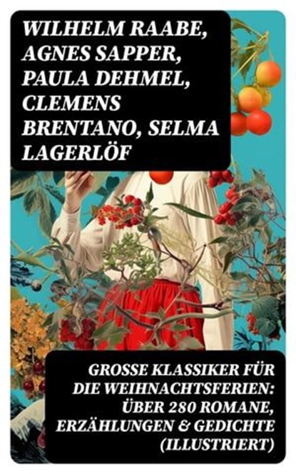 Große Klassiker für die Weihnachtsferien: Über 280 Romane, Erzählungen & Gedichte (Illustriert), Wilhelm Raabe ; Agnes Sapper ; Paula Dehmel ; Clemens Brentano ; Selma Lagerlöf ; Johanna Spyri ; Theodor Storm ; Rainer Maria Rilke ; Charles Dickens ; Hermann Löns ; Heinrich Heine ; Ludwig Bechstein ; Theodor Fontane ; Karl May ; Adalbert Stifter ; Lud - Ebook - 8596547761280