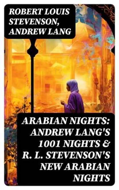 ARABIAN NIGHTS: Andrew Lang's 1001 Nights & R. L. Stevenson's New Arabian Nights, Robert Louis Stevenson ; Andrew Lang - Ebook - 8596547762904