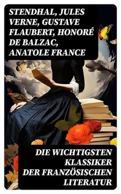 Die wichtigsten Klassiker der französischen Literatur, Stendhal ; Jules Verne ; Gustave Flaubert ; Honoré de Balzac ; Anatole France ; Victor Hugo ; Alphonse Daudet ; Guy de Maupassant ; Edmond Rostand ; Alexandre Dumas ; François Rabelais ; George Sand ; Marcel Proust ; Alfred de Musset ; Charles Baudelaire  - Ebook - 8596547763338