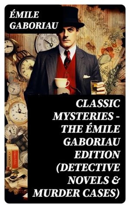 Classic Mysteries - The Émile Gaboriau Edition (Detective Novels & Murder Cases), Émile Gaboriau - Ebook - 8596547764380