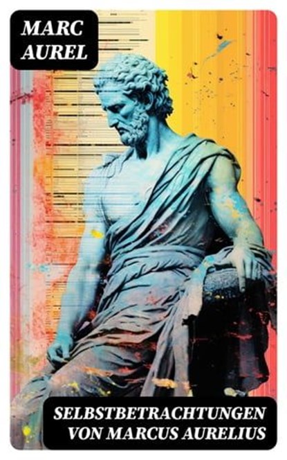 Selbstbetrachtungen von Marcus Aurelius, Marc Aurel - Ebook - 8596547765080