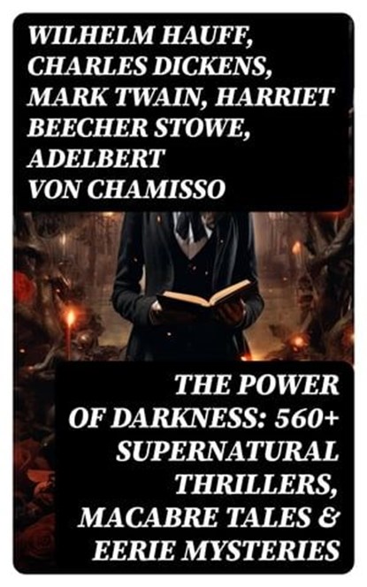 The Power of Darkness: 560+ Supernatural Thrillers, Macabre Tales & Eerie Mysteries, Wilhelm Hauff ; Charles Dickens ; Mark Twain ; Harriet Beecher Stowe ; Adelbert von Chamisso ; Oscar Wilde ; Robert Louis Stevenson ; Edgar Allan Poe ; William Hope Hodgson ; Joseph Sheridan Le Fanu ; John Buchan ; Louis Tracy ; Bram Stoker ; Anatole Fran - Ebook - 8596547765233