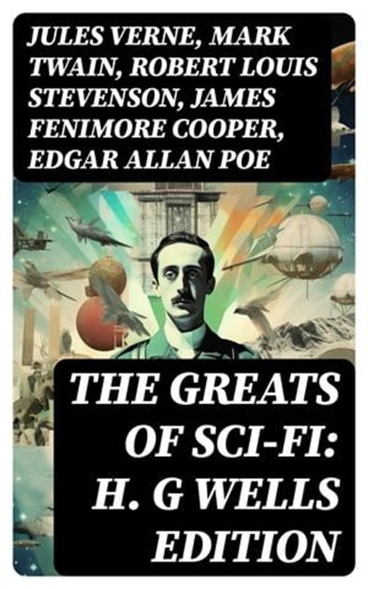The Greats of Sci-Fi: H. G Wells Edition, Jules Verne ; Mark Twain ; Robert Louis Stevenson ; James Fenimore Cooper ; Edgar Allan Poe ; William Hope Hodgson ; George MacDonald ; Percy Greg ; Jack London ; Arthur Conan Doyle ; Ernest Bramah ; Jonathan Swift ; Cleveland Moffett ; William Morris ; A - Ebook - 8596547765516