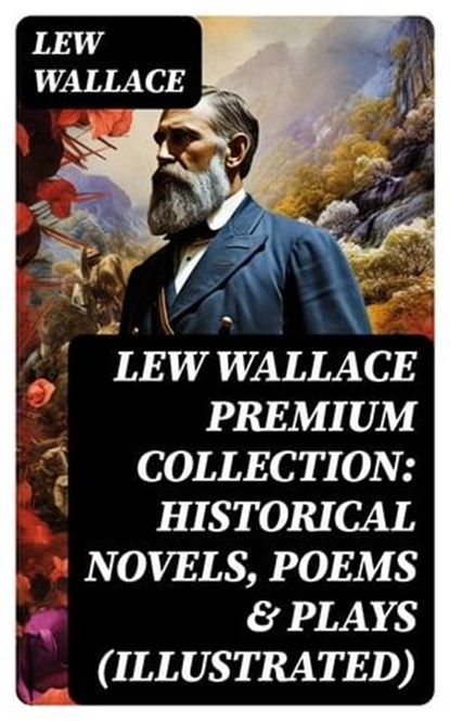 LEW WALLACE Premium Collection: Historical Novels, Poems & Plays (Illustrated), Lew Wallace - Ebook - 8596547768432