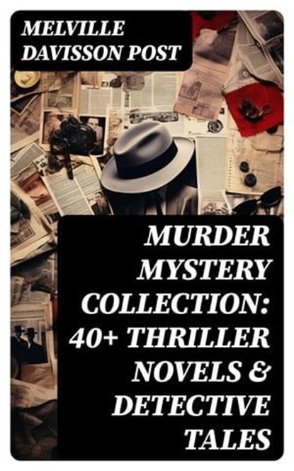 Murder Mystery Collection: 40+ Thriller Novels & Detective Tales, Melville Davisson Post - Ebook - 8596547768777