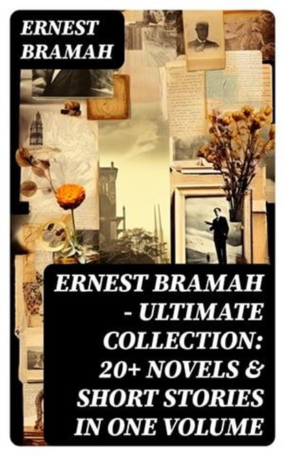 Ernest Bramah - Ultimate Collection: 20+ Novels & Short Stories in One Volume, Ernest Bramah - Ebook - 8596547769385
