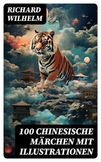 100 Chinesische Märchen mit Illustrationen, Richard Wilhelm - Ebook - 8596547771203