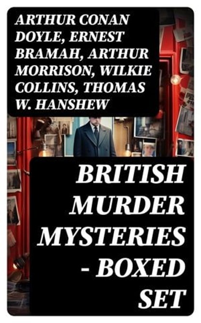 British Murder Mysteries - Boxed Set, Arthur Conan Doyle ; Ernest Bramah ; Arthur Morrison ; Wilkie Collins ; Thomas W. Hanshew ; Edgar Wallace ; Frank Froest ; J. S. Fletcher ; C. N. Williamson ; A. M. Williamson ; R. Austin Freeman ; E. W. Hornung ; G. K. Chesterton ; H. C. McNeile ; Victor - Ebook - 8596547771692