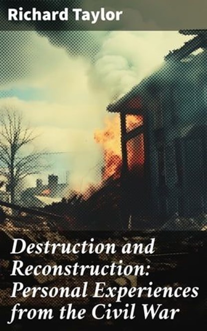 Destruction and Reconstruction: Personal Experiences from the Civil War, Richard Taylor ; Marcus Hudson - Ebook - 8596547771869