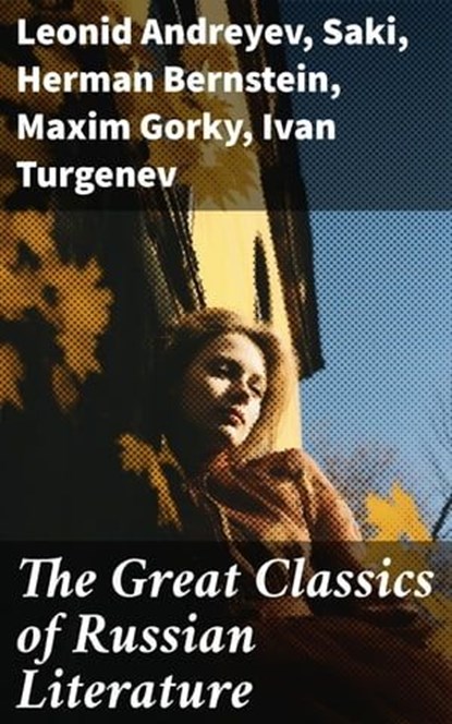 The Great Classics of Russian Literature, Leonid Andreyev ; Saki ; Herman Bernstein ; Maxim Gorky ; Ivan Turgenev ; Anton Chekhov ; Leo Tolstoy ; Fyodor Dostoevsky ; Alexander Pushkin ; Nikolai Gogol ; M.Y. Saltykov ; V.G. Korolenko ; V.N. Garshin ; F.K. Sologub ; I.N. Potapenko ; S.T. Semyonov ; - Ebook - 8596547772231