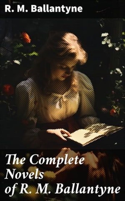 The Complete Novels of R. M. Ballantyne, R. M. Ballantyne - Ebook - 8596547774297