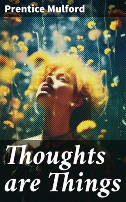 Thoughts are Things, Prentice Mulford - Ebook - 8596547777366