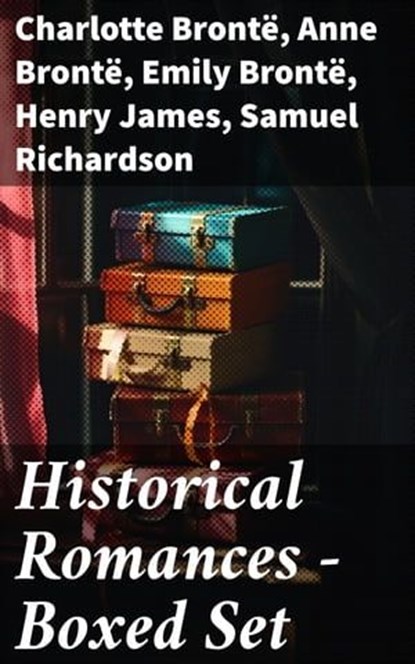 Historical Romances – Boxed Set, Charlotte Brontë ; Anne Brontë ; Emily Brontë ; Henry James ; Samuel Richardson ; Jane Austen ; Guy de Maupassant ; Thomas Hardy ; Bernardin de Saint-Pierre ; Edith Wharton ; Maria Edgeworth ; Henry Fielding ; Anthony Trollope ; Alexandre Dumas ; Mary Wol - Ebook - 8596547778172