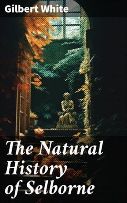 The Natural History of Selborne, Gilbert White - Ebook - 8596547779063