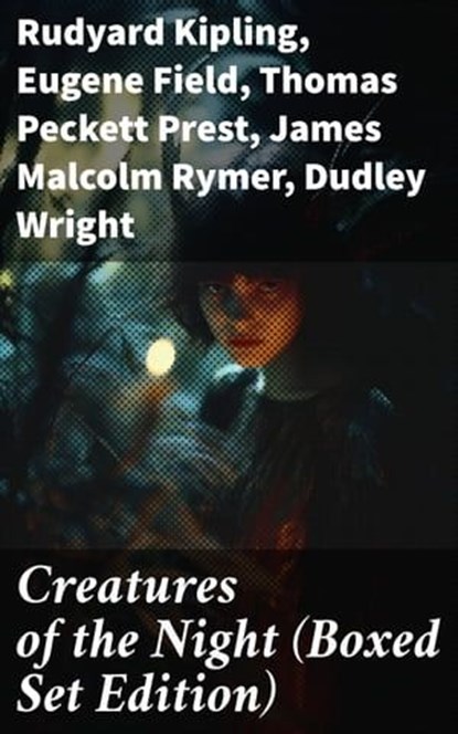 Creatures of the Night (Boxed Set Edition), Rudyard Kipling ; Eugene Field ; Thomas Peckett Prest ; James Malcolm Rymer ; Dudley Wright ; Hume Nisbet ; John William Polidori ; E. F. Benson ; George W. M. Reynolds ; Robert E. Howard ; Richard Francis Burton ; Marie de France ; Sheridan Le Fanu ; Jan - Ebook - 8596547780403