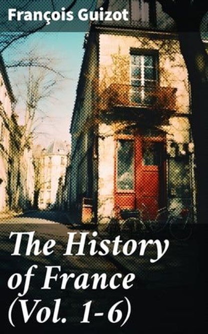 The History of France (Vol. 1-6), François Guizot ; Marcus Hudson - Ebook - 8596547780540