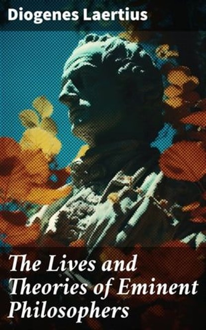 The Lives and Theories of Eminent Philosophers, Diogenes Laertius ; Tessa Benson - Ebook - 8596547781226