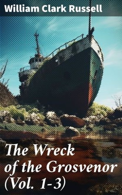 The Wreck of the Grosvenor (Vol. 1-3), William Clark Russell - Ebook - 8596547781981