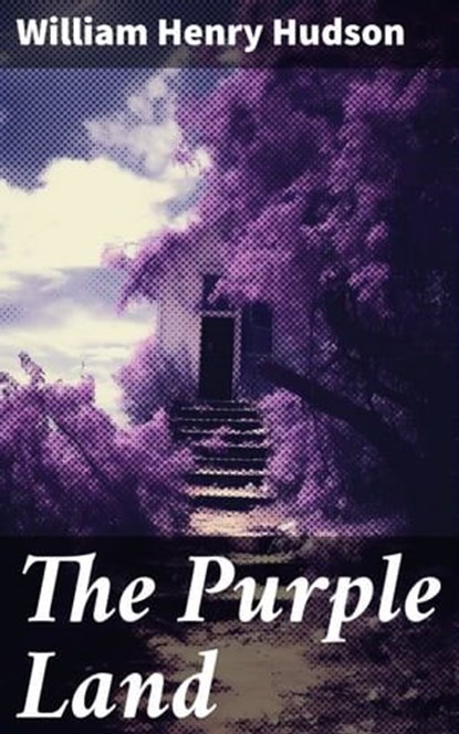 The Purple Land, William Henry Hudson ; Spencer Delaney - Ebook - 8596547782285