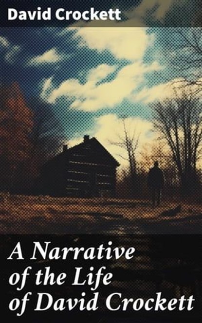 A Narrative of the Life of David Crockett, David Crockett - Ebook - 8596547785316