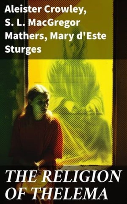 THE RELIGION OF THELEMA, Aleister Crowley ; S. L. MacGregor Mathers ; Mary d'Este Sturges - Ebook - 8596547785408