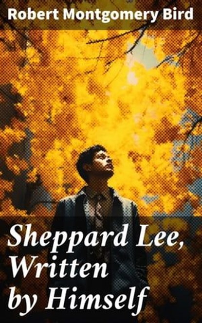 Sheppard Lee, Written by Himself, Robert Montgomery Bird ; Trevor Lowe - Ebook - 8596547785576