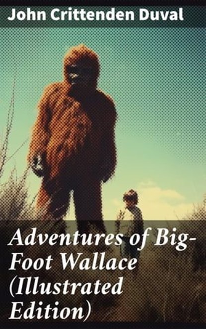 Adventures of Big-Foot Wallace (Illustrated Edition), John Crittenden Duval ; Trevor Bainbridge - Ebook - 8596547785859
