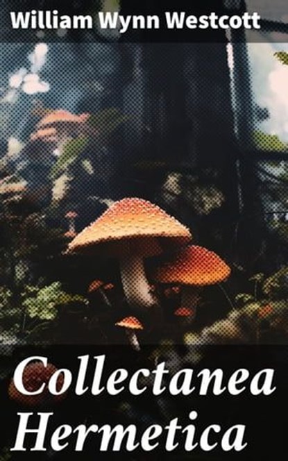 Collectanea Hermetica, William Wynn Westcott ; Noah Sterling - Ebook - 8596547785996