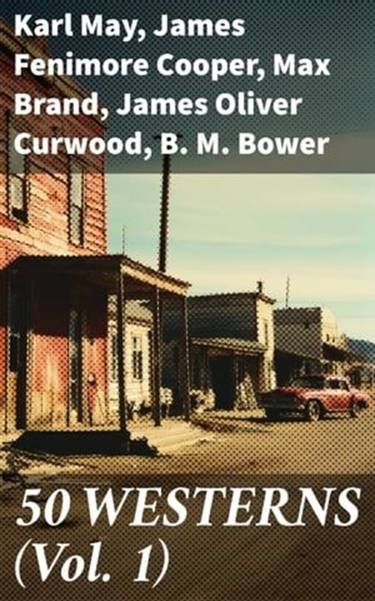 50 WESTERNS (Vol. 1), Karl May ; James Fenimore Cooper ; Max Brand ; James Oliver Curwood ; B. M. Bower ; Zane Grey ; Jackson Gregory ; Jack London ; Edgar Rice Burroughs ; Emerson Hough ; Andy Adams ; Bret Harte ; Owen Wister ; O. Henry ; Grace Livingston Hill ; Charles Alden - Ebook - 8596547786122