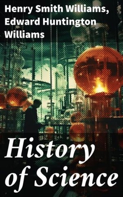 History of Science, Henry Smith Williams ; Edward Huntington Williams - Ebook - 8596547786580